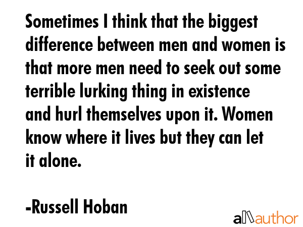 Sometimes I think that the biggest difference between men and women is that more men need to seek... - Russell Hoban Quote GIF