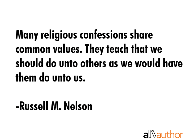 Many religious confessions share common values. They teach that we should do unto others as we... - Russell M. Nelson Quote GIF
