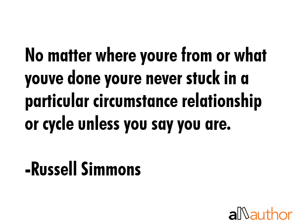 No matter where youre from or what youve done youre never stuck in a particular circumstance... - Russell Simmons Quote GIF