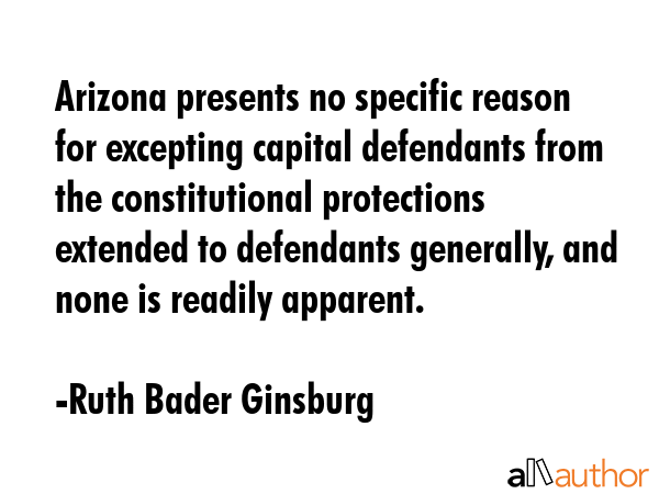 Arizona presents no specific reason for excepting capital defendants from the constitutional... - Ruth Bader Ginsburg Quote GIF