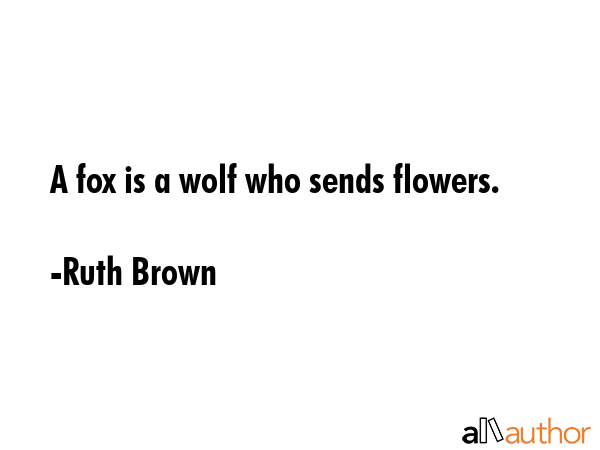 A fox is a wolf who sends flowers. - Ruth Brown Quote GIF