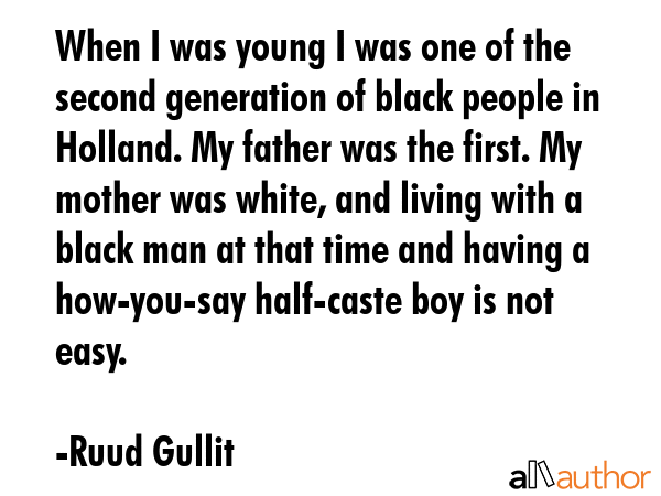 When I was young I was one of the second generation of black people in Holland. My father was the... - Ruud Gullit Quote GIF