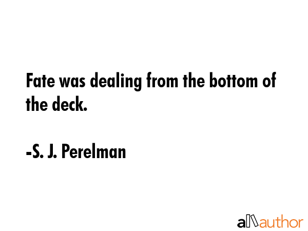 Fate was dealing from the bottom of the deck. - S. J. Perelman Quote GIF