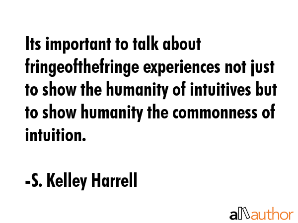 Its important to talk about fringeofthefringe experiences not just to show the humanity of... - S. Kelley Harrell Quote GIF