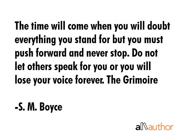 The time will come when you will doubt everything you stand for but you must push forward and never... - S. M. Boyce Quote GIF