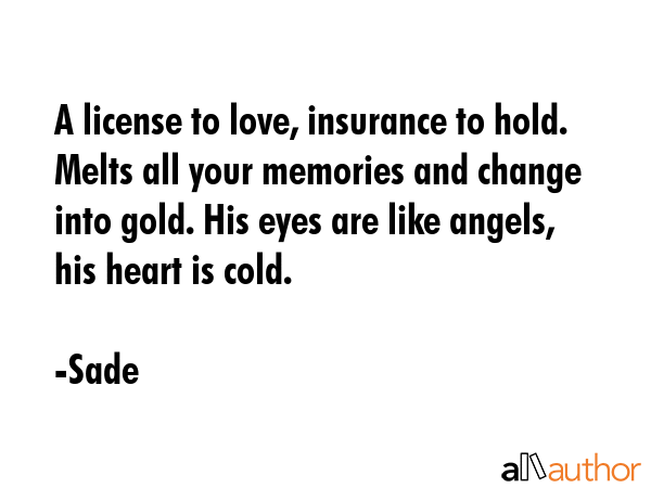 A license to love, insurance to hold. Melts all your memories and change into gold. His eyes are... - Sade Quote GIF