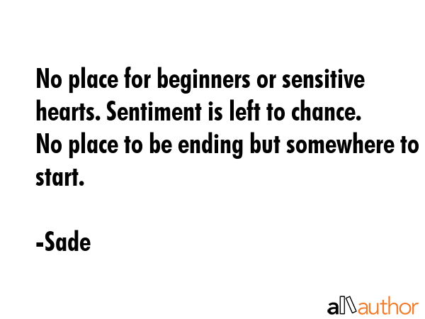 No place for beginners or sensitive hearts. Sentiment is left to chance. No place to be ending but... - Sade Quote GIF
