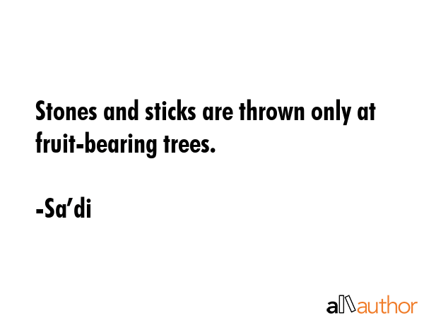 Stones and sticks are thrown only at fruit-bearing trees. - Saâ€™di Quote GIF