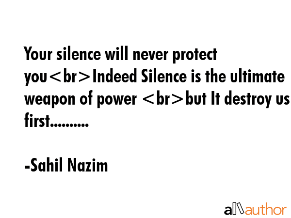 Your silence will never protect youIndeed Silence is the ultimate weapon of power but It destroy us... - Sahil Nazim Quote GIF