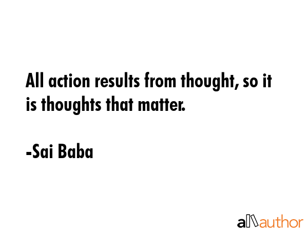 All action results from thought, so it is thoughts that matter. - Sai Baba Quote GIF