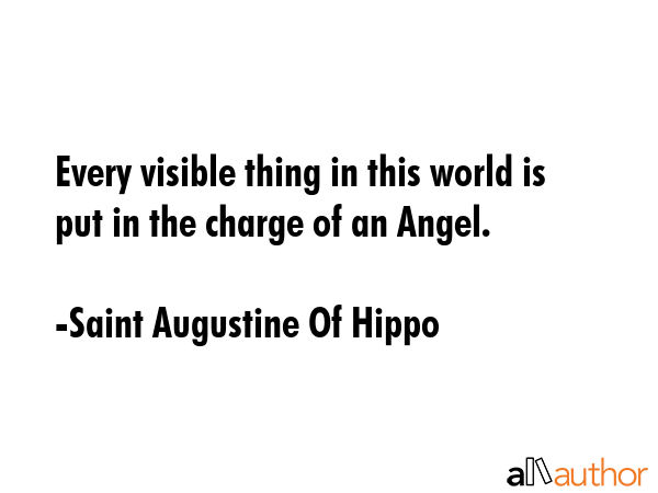 Every visible thing in this world is put in the charge of an Angel. - Saint Augustine Of Hippo Quote GIF