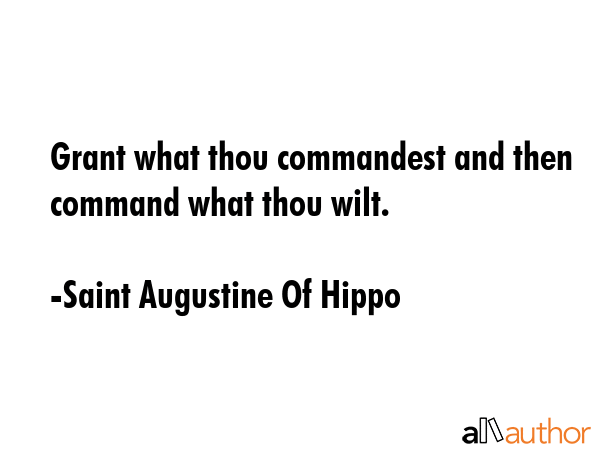 Grant what thou commandest and then command what thou wilt. - Saint Augustine Of Hippo Quote GIF