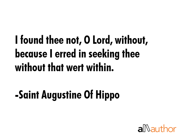 I found thee not, O Lord, without, because I erred in seeking thee without that wert within. - Saint Augustine Of Hippo Quote GIF