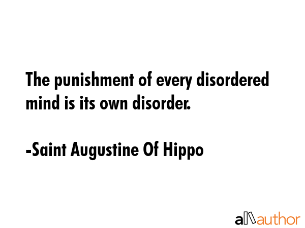 The punishment of every disordered mind is its own disorder. - Saint Augustine Of Hippo Quote GIF