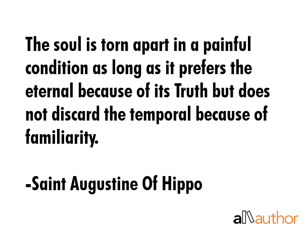 The soul is torn apart in a painful condition as long as it prefers the eternal because of its... - Saint Augustine Of Hippo Quote GIF
