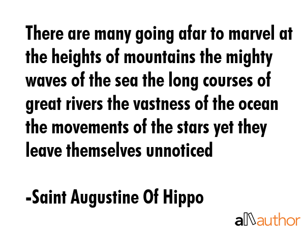 There are many going afar to marvel at the heights of mountains the mighty waves of the sea the... - Saint Augustine Of Hippo Quote GIF