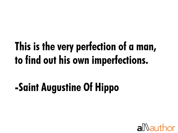 This is the very perfection of a man, to find out his own imperfections. - Saint Augustine Of Hippo Quote GIF