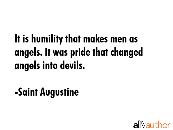It is humility that makes men as angels. It was pride that changed angels into devils. - Saint Augustine Quote GIF