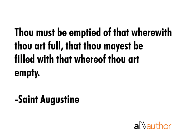 Thou must be emptied of that wherewith thou art full, that thou mayest be filled with that whereof... - Saint Augustine Quote GIF