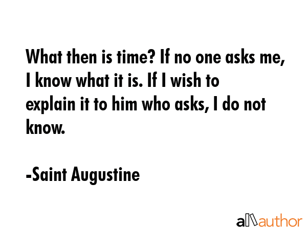 What then is time? If no one asks me, I know what it is. If I wish to explain it to him who asks, I... - Saint Augustine Quote GIF