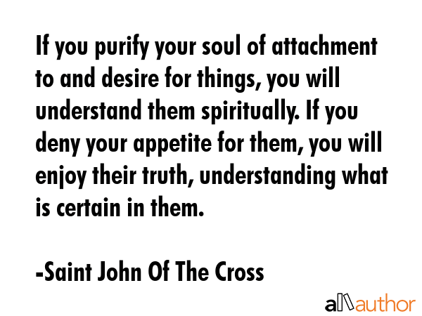 If you purify your soul of attachment to and desire for things, you will understand them... - Saint John Of The Cross Quote GIF