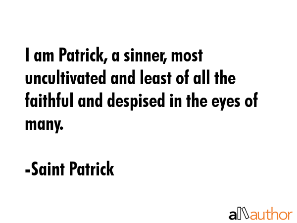 I am Patrick, a sinner, most uncultivated and least of all the faithful and despised in the eyes of... - Saint Patrick Quote GIF