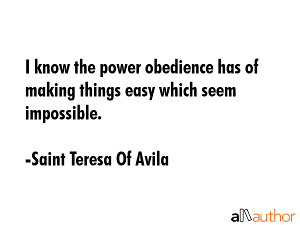 I know the power obedience has of making things easy which seem impossible. - Saint Teresa Of Avila Quote GIF