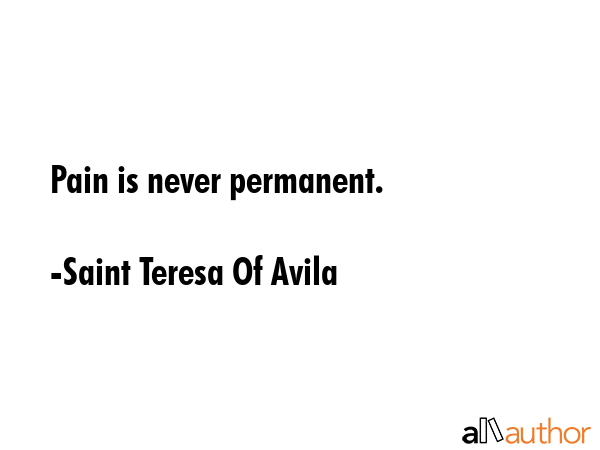 Pain is never permanent. - Saint Teresa Of Avila Quote GIF