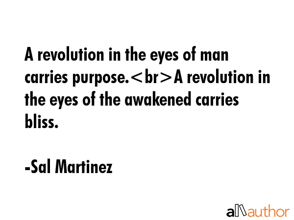 A revolution in the eyes of man carries purpose.A revolution in the eyes of the awakened carries... - Sal Martinez Quote GIF