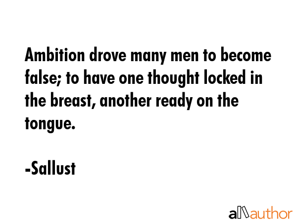 Ambition drove many men to become false; to have one thought locked in the breast, another ready on... - Sallust Quote GIF