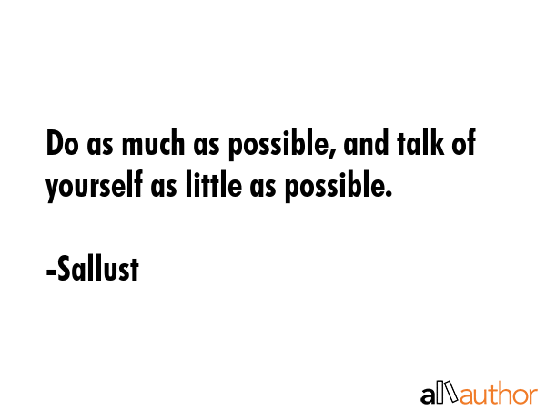 Do as much as possible, and talk of yourself as little as possible. - Sallust Quote GIF