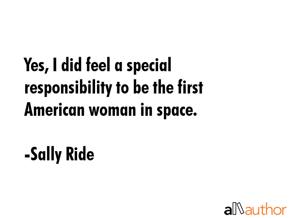 Yes, I did feel a special responsibility to be the first American woman in space. - Sally Ride Quote GIF