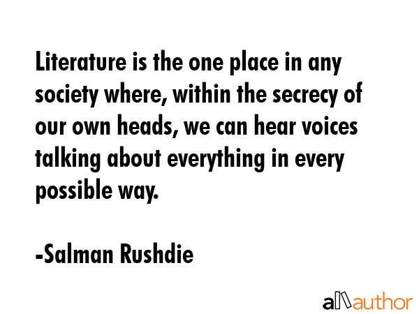 Literature is the one place in any society where, within the secrecy of our own heads, we can hear... - Salman Rushdie Quote GIF
