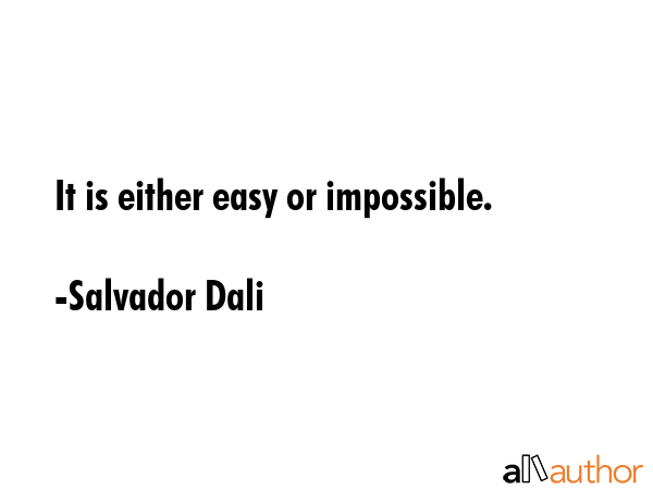 It is either easy or impossible. - Salvador Dali Quote GIF