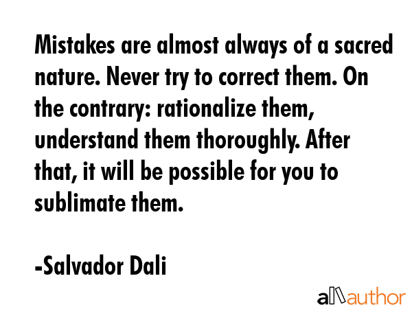 Mistakes are almost always of a sacred nature. Never try to correct them. On the contrary:... - Salvador Dali Quote GIF