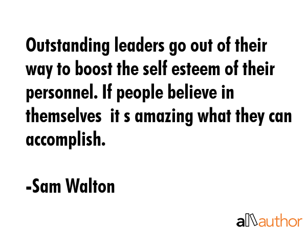 Outstanding leaders go out of their way to boost the self esteem of their personnel. If people... - Sam Walton Quote GIF