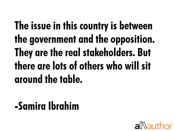 The issue in this country is between the government and the opposition. They are the real... - Samira Ibrahim Quote GIF