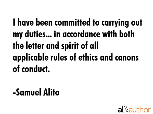 I have been committed to carrying out my duties... in accordance with both the letter and spirit of... - Samuel Alito Quote GIF