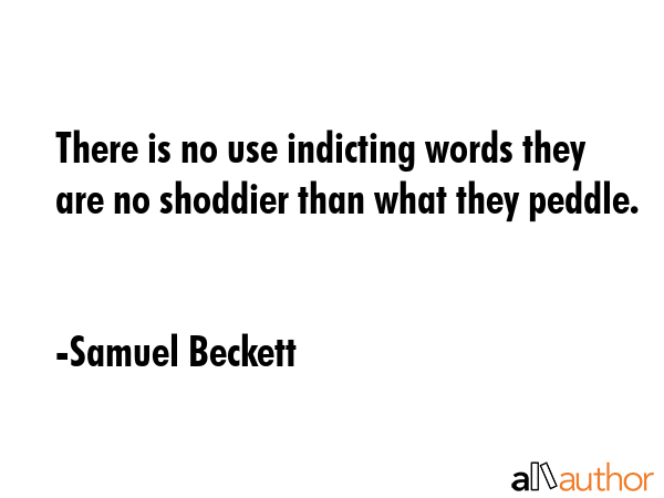 There is no use indicting words they are no shoddier than what they peddle. - Samuel Beckett Quote GIF