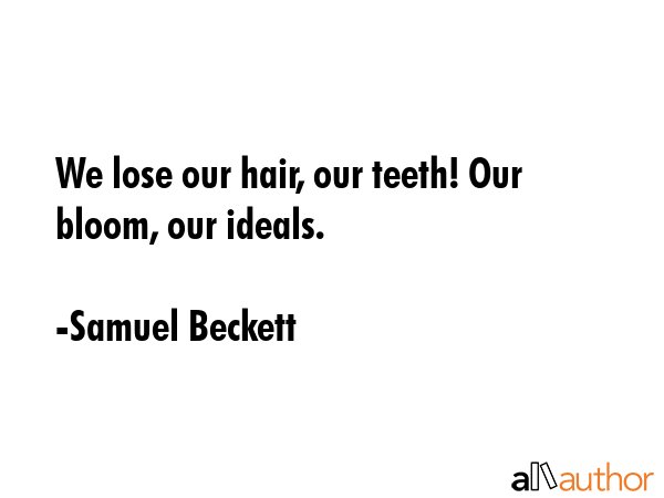 We lose our hair, our teeth! Our bloom, our ideals. - Samuel Beckett Quote GIF