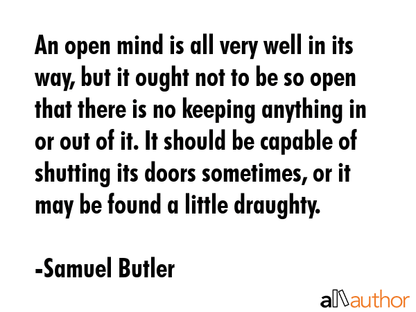 An open mind is all very well in its way, but it ought not to be so open that there is no keeping... - Samuel Butler Quote GIF