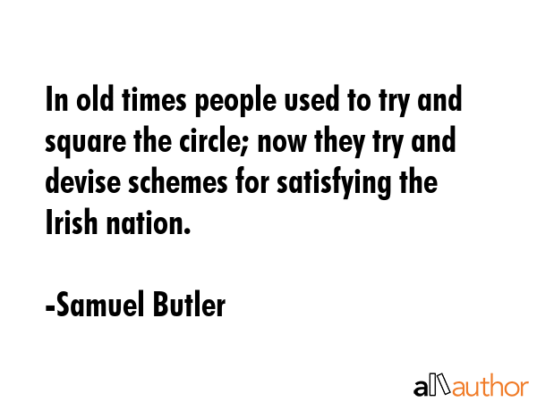 In old times people used to try and square the circle; now they try and devise schemes for... - Samuel Butler Quote GIF
