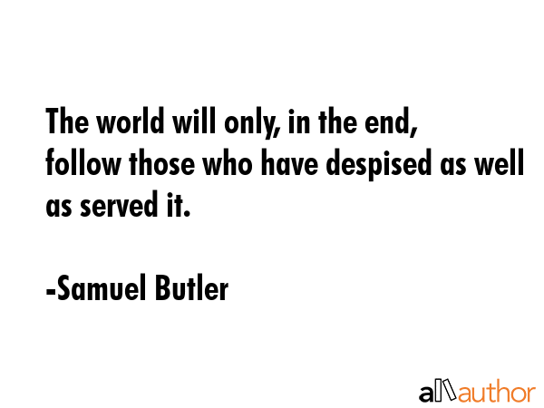 The world will only, in the end, follow those who have despised as well as served it. - Samuel Butler Quote GIF