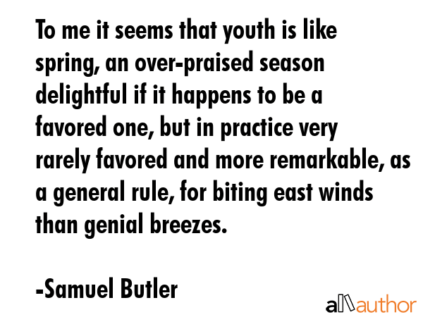 To me it seems that youth is like spring, an over-praised season delightful if it happens to be a... - Samuel Butler Quote GIF