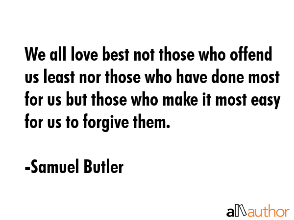 We all love best not those who offend us least nor those who have done most for us but those who... - Samuel Butler Quote GIF