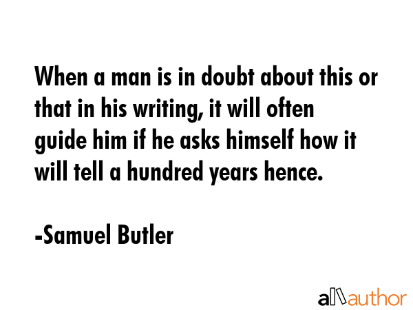 When a man is in doubt about this or that in his writing, it will often guide him if he asks... - Samuel Butler Quote GIF