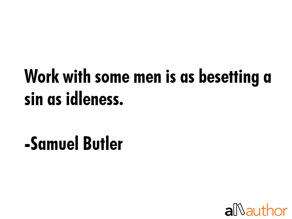 Work with some men is as besetting a sin as idleness with others. - Samuel Butler Quote GIF