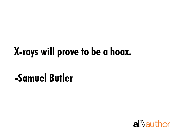 X-rays will prove to be a hoax. - Samuel Butler Quote GIF