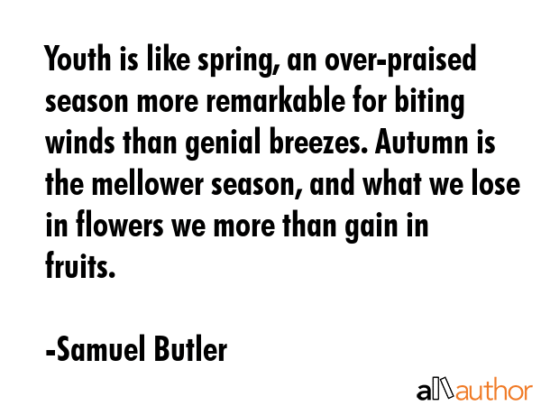 Youth is like spring, an over-praised season more remarkable for biting winds than genial breezes.... - Samuel Butler Quote GIF