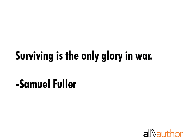 Surviving is the only glory in war. - Samuel Fuller Quote GIF
